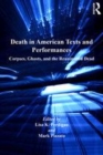 Image for Death in American Texts and Performances: Corpses, Ghosts, and the Reanimated Dead