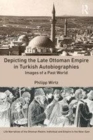 Image for Depicting the late Ottoman Empire in Turkish autobiographies: images of a past world