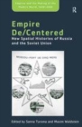 Image for Empire de/centered  : new spatial histories of Russia and the Soviet Union
