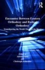 Image for Encounter between Eastern Orthodoxy and radical orthodoxy  : transfiguring the world through the Word