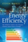 Image for Energy efficiency  : the definitive guide to the cheapest, cleanest, fastest source of energy