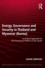 Image for Energy, governance and security in Thailand and Myanmar (Burma)  : a critical approach to environmental politics in the South