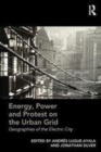 Image for Energy, power and protest on the urban grid  : geographies of the electric city