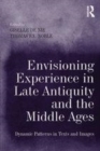 Image for Envisioning experience in late antiquity and the Middle Ages  : dynamic patterns in texts and images