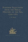Image for Further selections from the tragic history of the sea, 1559-1565  : narratives of the shipwrecks of the Portuguese East Indiamen Aguia and Garðca (1559), Säao Paulo  (1561) and the misadventures of t