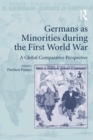 Image for Germans as minorities during the First World War  : a global comparative perspective