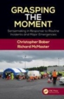 Image for Grasping the moment  : sensemaking in police incident response