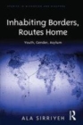 Image for Inhabiting Borders, Routes Home: Youth, Gender, Asylum