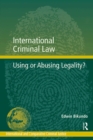 Image for International criminal law  : using or abusing legality?