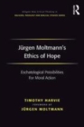 Image for Jèurgen Moltmann&#39;s ethics of hope  : eschatological possibilities for moral action