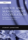 Image for Labour and management co-operation  : workplace partnership in UK financial services
