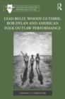 Image for Lead Belly, Woody Guthrie, Bob Dylan and American folk outlaw performance