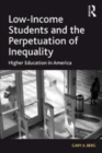 Image for Low-income students and the perpetuation of inequality  : higher education in America