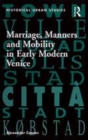 Image for Marriage, manners and mobility in early modern Venice