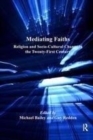 Image for Mediating faiths  : religion and socio-cultural change in the twenty-first century