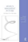 Image for Music&#39;s Immanent Future: The Deleuzian Turn in Music Studies