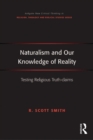 Image for Naturalism and our knowledge of reality  : testing religious truth-claims