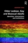 Image for Older lesbian, gay and bisexual adults: identities, intersections and institutions