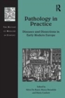 Image for Pathology in practice  : diseases and dissections in early modern Europe