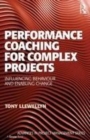 Image for Performance Coaching for Complex Projects: Influencing Behaviour and Enabling Change