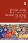 Image for Popular Muslim Reactions to the Franks in the Levant, 1097-1291