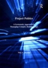 Image for Project politics: a systematic approach to managing complex relationships