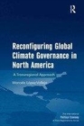 Image for Reconfiguring Global Climate Governance in North America: A Transregional Approach