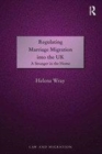 Image for Regulating marriage migration into the UK: a stranger in the home