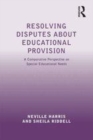 Image for Resolving disputes about educational provision  : a comparative perspective on special educational needs