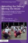 Image for Sounding the Dance, Moving the Music: Choreomusicological Perspectives on Maritime Southeast Asian Performing Arts