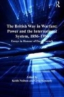 Image for The British Way in Warfare: Power and the International System, 1856-1956: Essays in Honour of David French
