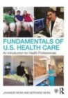 Image for Fundamentals of US health care  : an introduction for health professionals