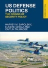 Image for US defense politics: the origins of security policy