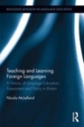 Image for Teaching and learning foreign languages: a history of language education, assessment and policy in Britain
