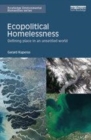 Image for Ecopolitical Homelessness: Defining place in an unsettled world