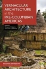 Image for Vernacular architecture in the pre-Columbian Americas
