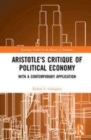Image for Aristotle&#39;s critique of political economy  : with a contemporary application