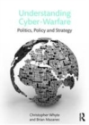 Image for Understanding cyber-warfare: politics, policy and strategy