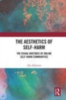 Image for The aesthetics of self-harm  : visual rhetoric and community formation