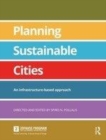 Image for Planning Sustainable Cities: An infrastructure-based approach
