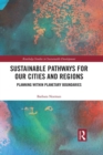 Image for Sustainable pathways for our cities and regions  : planning within planetary boundaries