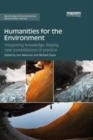 Image for Humanities for the environment: integrating knowledge, forging new constellations of practice