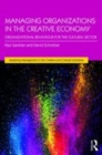 Image for Managing Organizations in the Creative Economy: Organizational Behaviour for the Cultural Sector