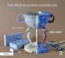 Image for The prop building guidebook: for theatre, film, and TV