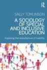 Image for A sociology of special and inclusive education: exploring the manufacturing of inability