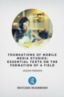 Image for Foundations of mobile media studies  : essential texts on the formation of a field