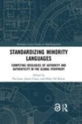 Image for Standardizing minority languages  : competing ideologies of authority and authenticity in the global periphery