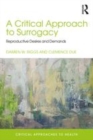 Image for A critical approach to surrogacy  : reproductive desires and demands