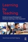 Image for Learning by teaching: evidence-based strategies to enhance learning in the classroom