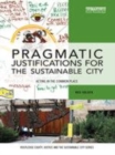 Image for Pragmatic justifications for the sustainable city  : action in the common place
